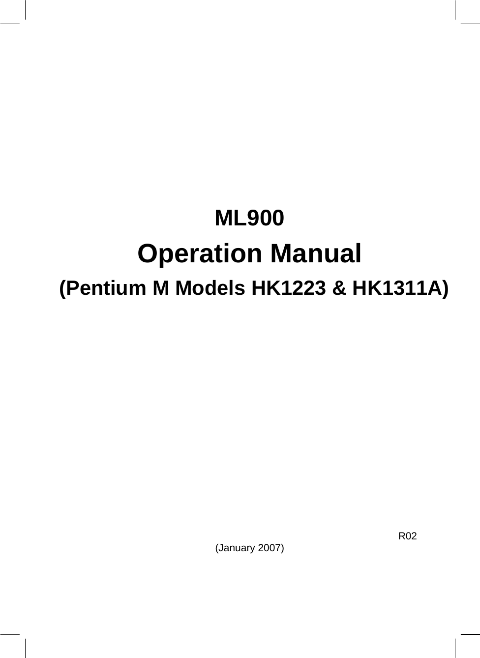          ML900 Operation Manual (Pentium M Models HK1223 &amp; HK1311A)                    `0114 3001  R02 (January 2007)   