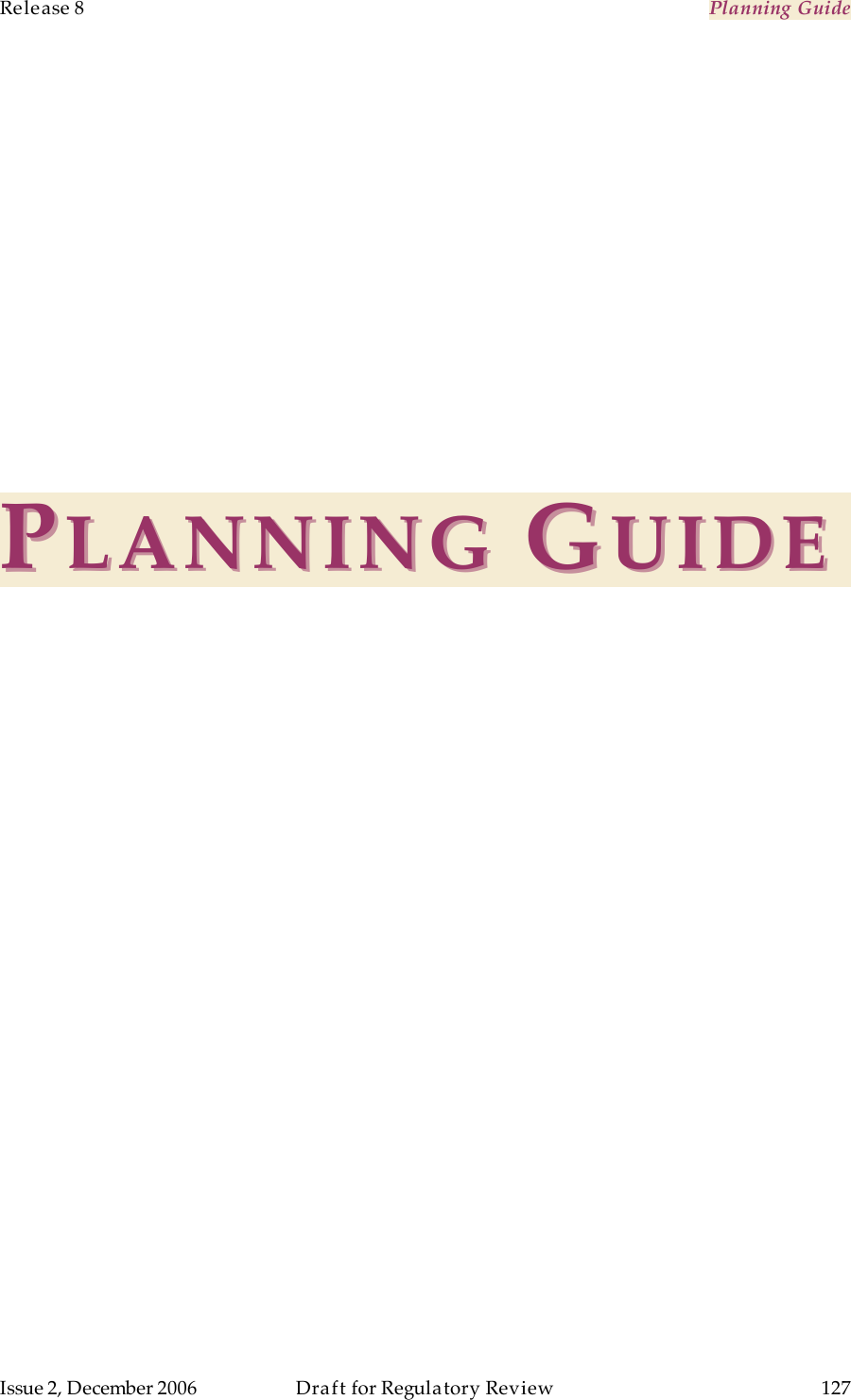 Release 8    Planning Guide                  March 200                  Through Software Release 6.   Issue 2, December 2006  Draft for Regulatory Review  127     PPLANNING LANNING  GGUIDEUIDE   