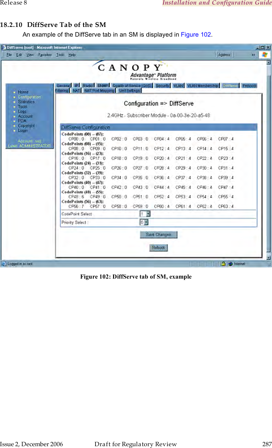 Release 8    Installation and Configuration Guide   Issue 2, December 2006  Draft for Regulatory Review  287     18.2.10 DiffServe Tab of the SM An example of the DiffServe tab in an SM is displayed in Figure 102.  Figure 102: DiffServe tab of SM, example  