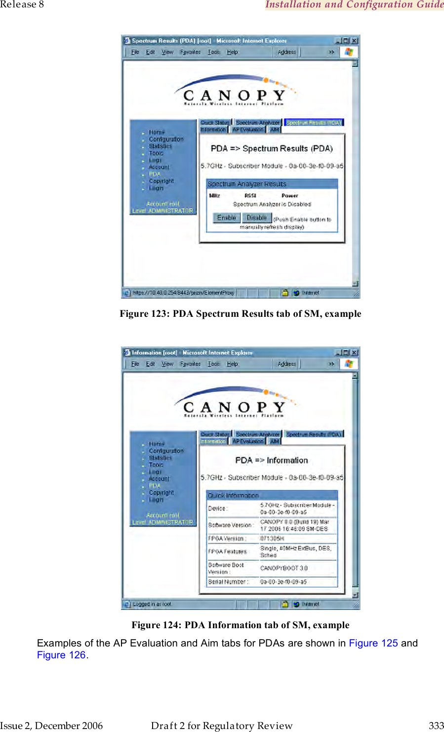 Release 8    Installation and Configuration Guide   Issue 2, December 2006  Draft 2 for Regulatory Review  333      Figure 123: PDA Spectrum Results tab of SM, example   Figure 124: PDA Information tab of SM, example Examples of the AP Evaluation and Aim tabs for PDAs are shown in Figure 125 and Figure 126. 