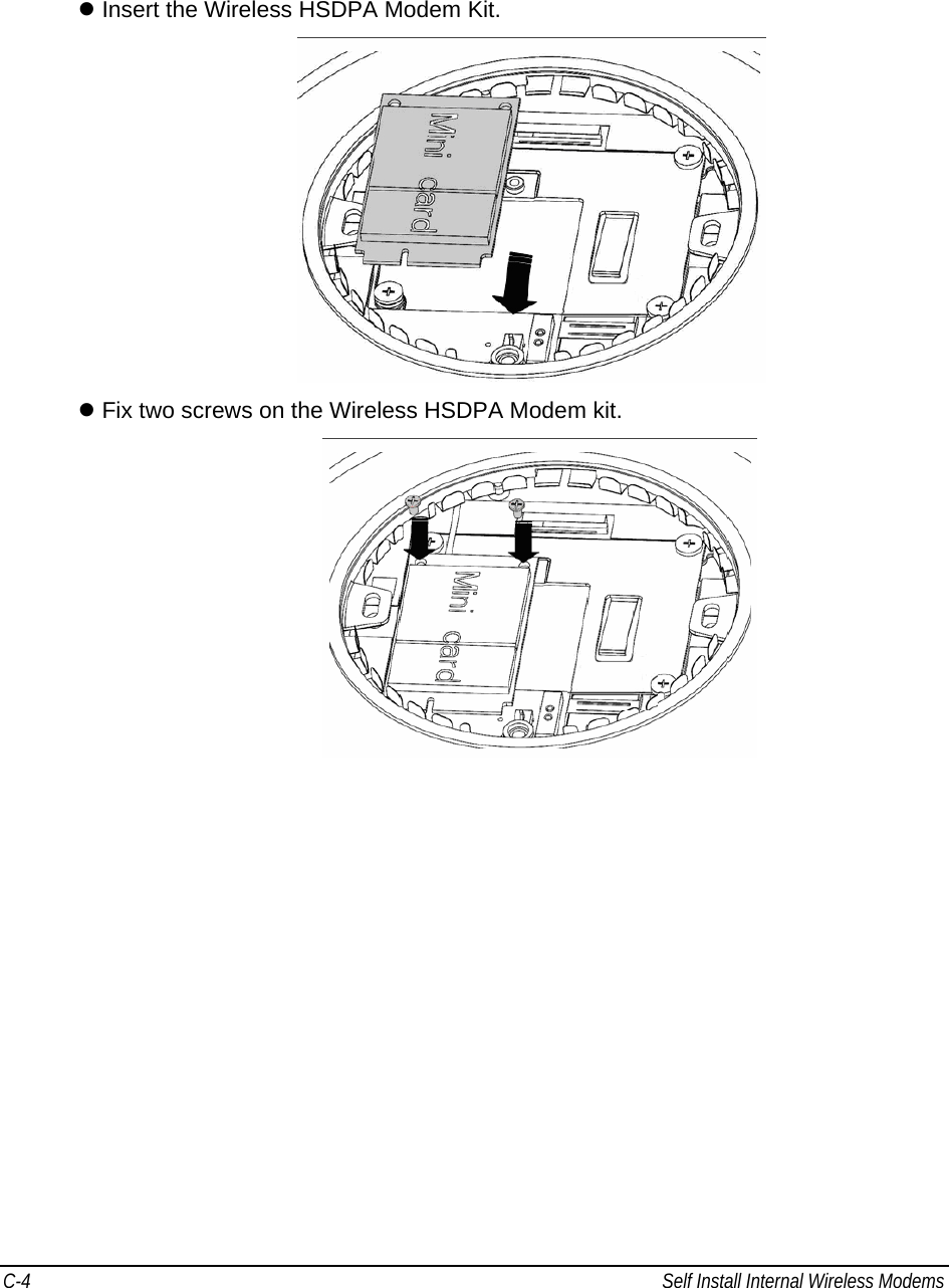 C-4  Self Install Internal Wireless Modems                                             z Insert the Wireless HSDPA Modem Kit.   z Fix two screws on the Wireless HSDPA Modem kit.  