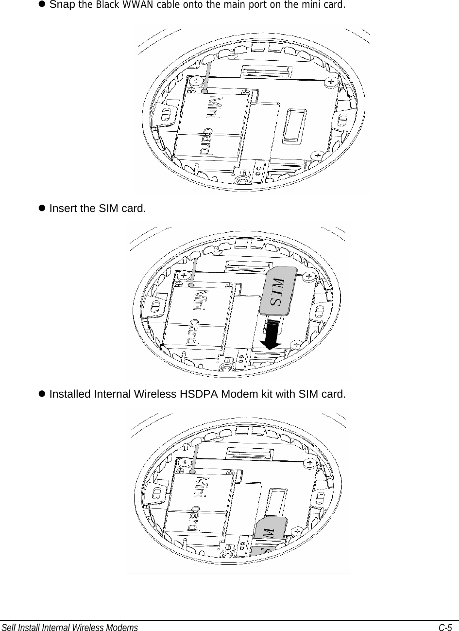 Self Install Internal Wireless Modems   C-5      z Snap the Black WWAN cable onto the main port on the mini card.   z Insert the SIM card.  z Installed Internal Wireless HSDPA Modem kit with SIM card.  