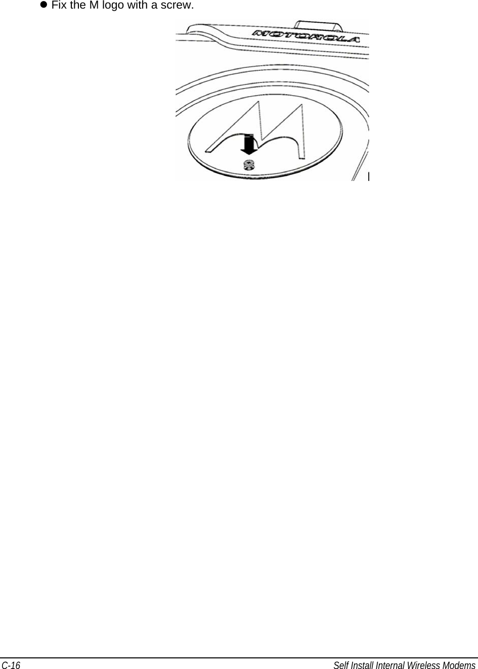 C-16  Self Install Internal Wireless Modems                                            z Fix the M logo with a screw.     