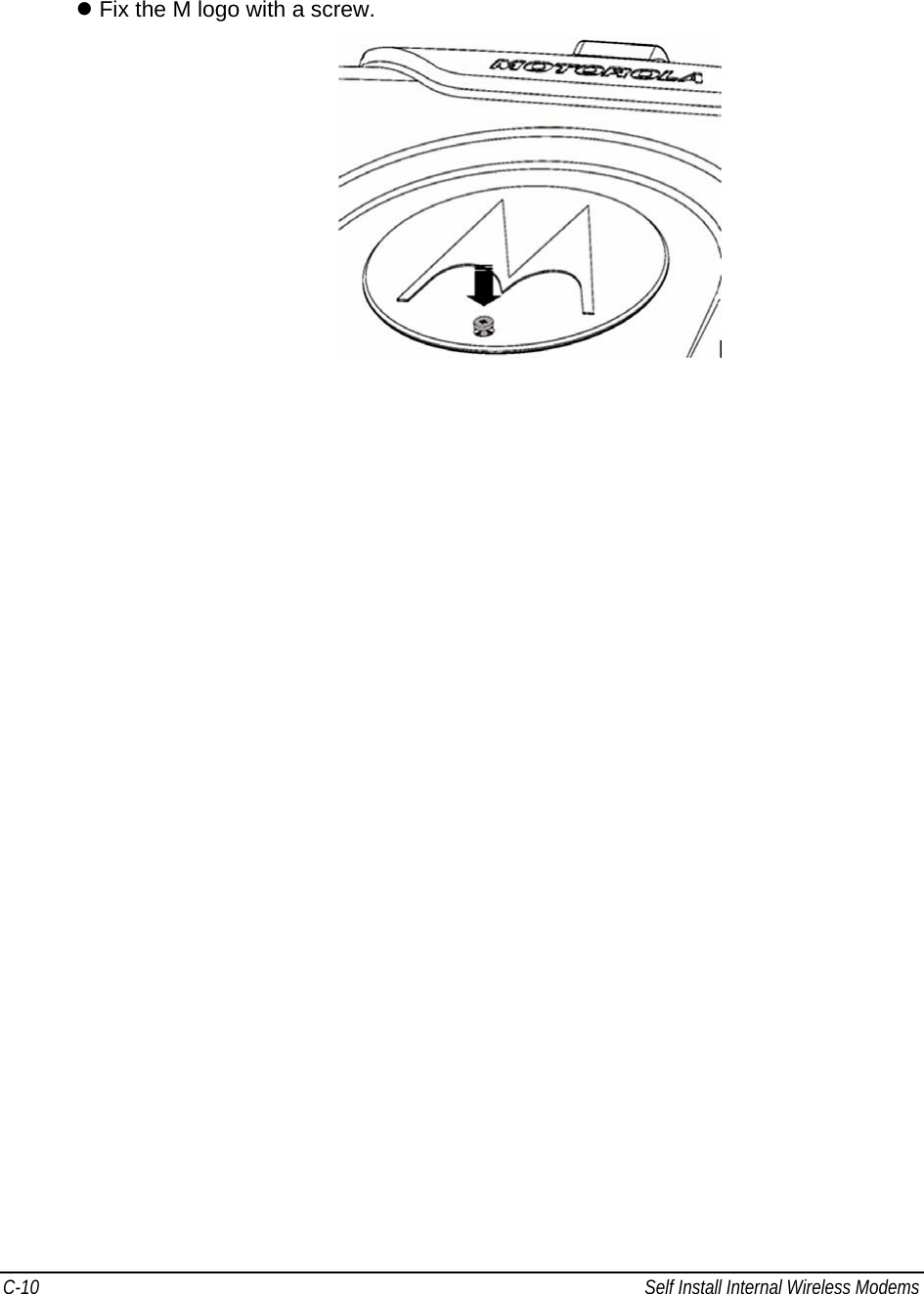 C-10  Self Install Internal Wireless Modems                                            z Fix the M logo with a screw.   