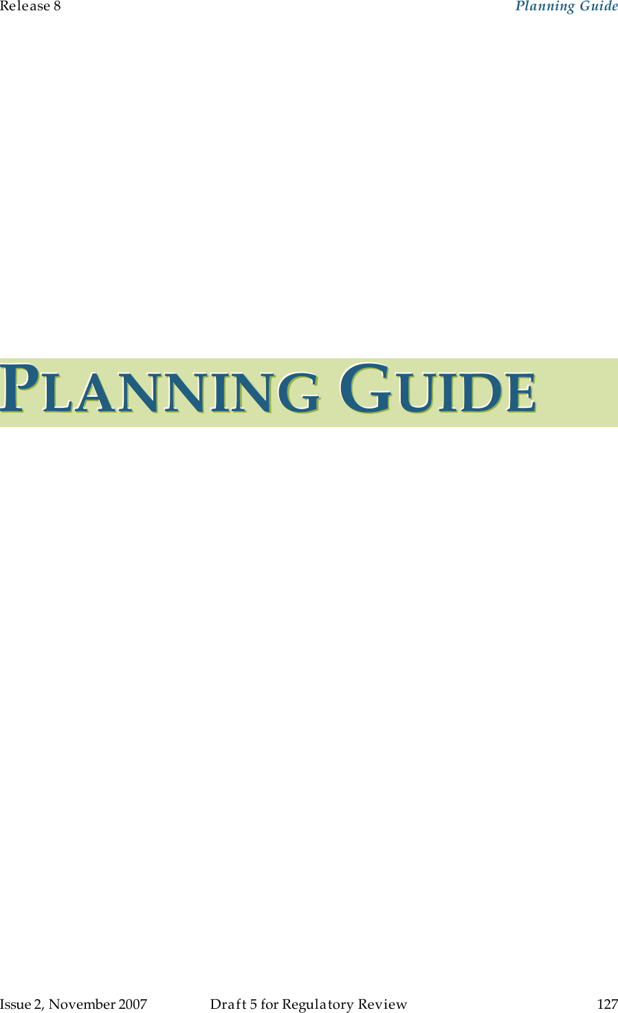 Release 8    Planning Guide                  March 200                  Through Software Release 6.   Issue 2, November 2007  Draft 5 for Regulatory Review  127     PPPLLLAAANNNNNNIIINNNGGG   GGGUUUIIIDDDEEE   
