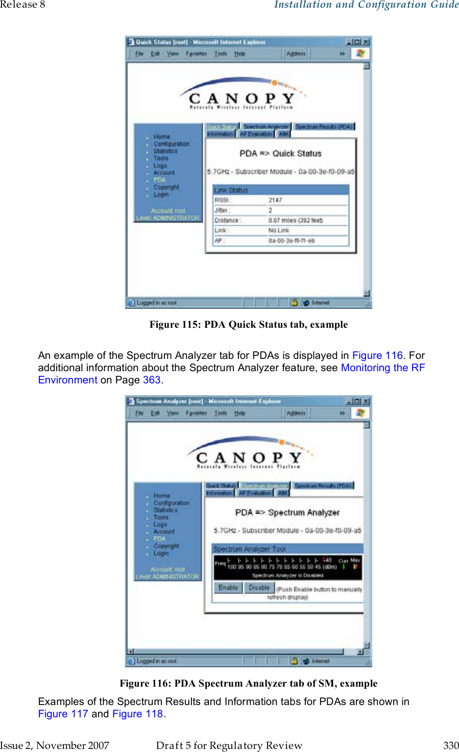 Release 8    Installation and Configuration Guide   Issue 2, November 2007  Draft 5 for Regulatory Review  330      Figure 115: PDA Quick Status tab, example  An example of the Spectrum Analyzer tab for PDAs is displayed in Figure 116. For additional information about the Spectrum Analyzer feature, see Monitoring the RF Environment on Page 363.  Figure 116: PDA Spectrum Analyzer tab of SM, example Examples of the Spectrum Results and Information tabs for PDAs are shown in  Figure 117 and Figure 118. 