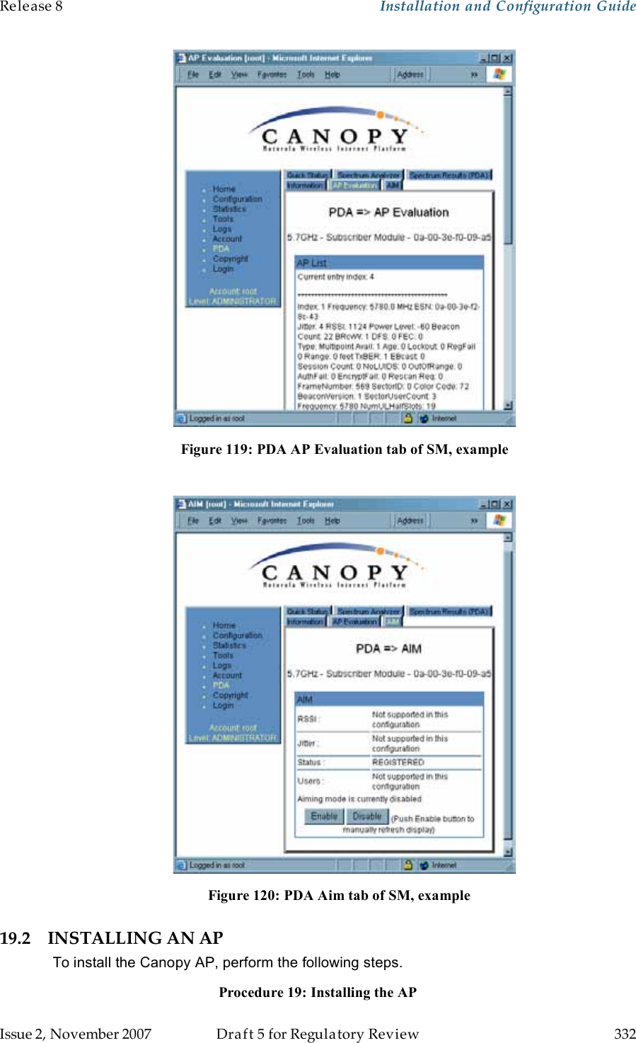 Release 8    Installation and Configuration Guide   Issue 2, November 2007  Draft 5 for Regulatory Review  332      Figure 119: PDA AP Evaluation tab of SM, example   Figure 120: PDA Aim tab of SM, example 19.2 INSTALLING AN AP To install the Canopy AP, perform the following steps. Procedure 19: Installing the AP 