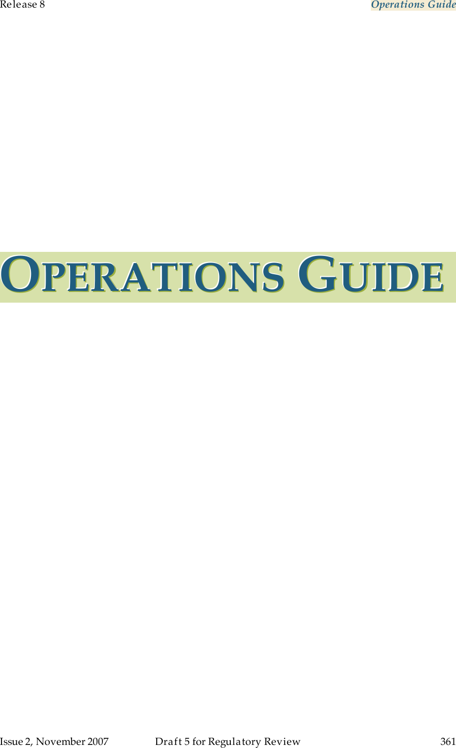 Release 8    Operations Guide   Issue 2, November 2007  Draft 5 for Regulatory Review  361     OOOPPPEEERRRAAATTTIIIOOONNNSSS   GGGUUUIIIDDDEEE   