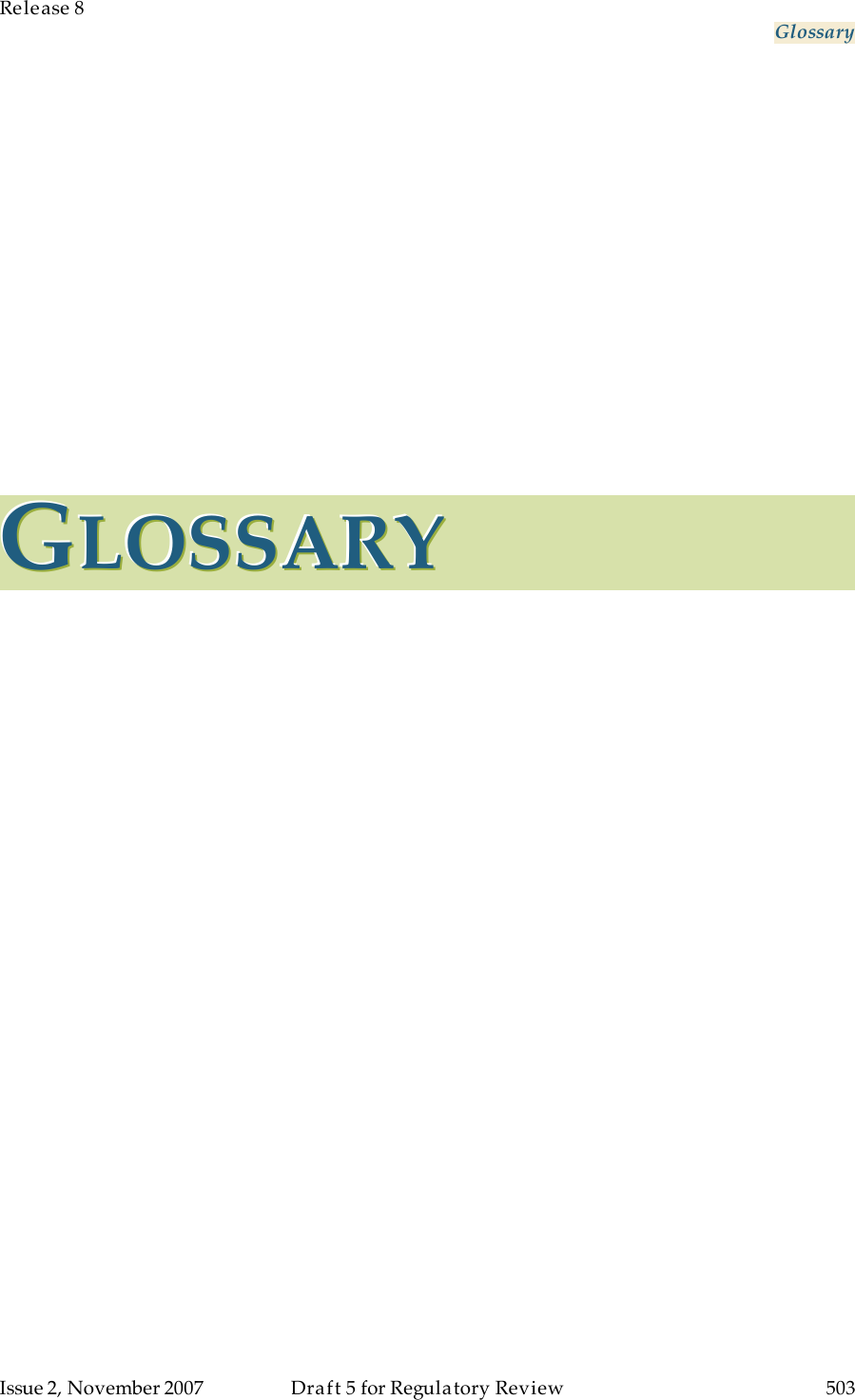 Release 8     Glossary   Issue 2, November 2007  Draft 5 for Regulatory Review  503     GGGLLLOOOSSSSSSAAARRRYYY   