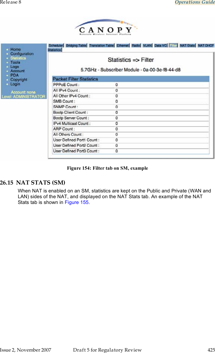 Release 8    Operations Guide   Issue 2, November 2007  Draft 5 for Regulatory Review  425      Figure 154: Filter tab on SM, example 26.15 NAT STATS (SM) When NAT is enabled on an SM, statistics are kept on the Public and Private (WAN and LAN) sides of the NAT, and displayed on the NAT Stats tab. An example of the NAT Stats tab is shown in Figure 155. 