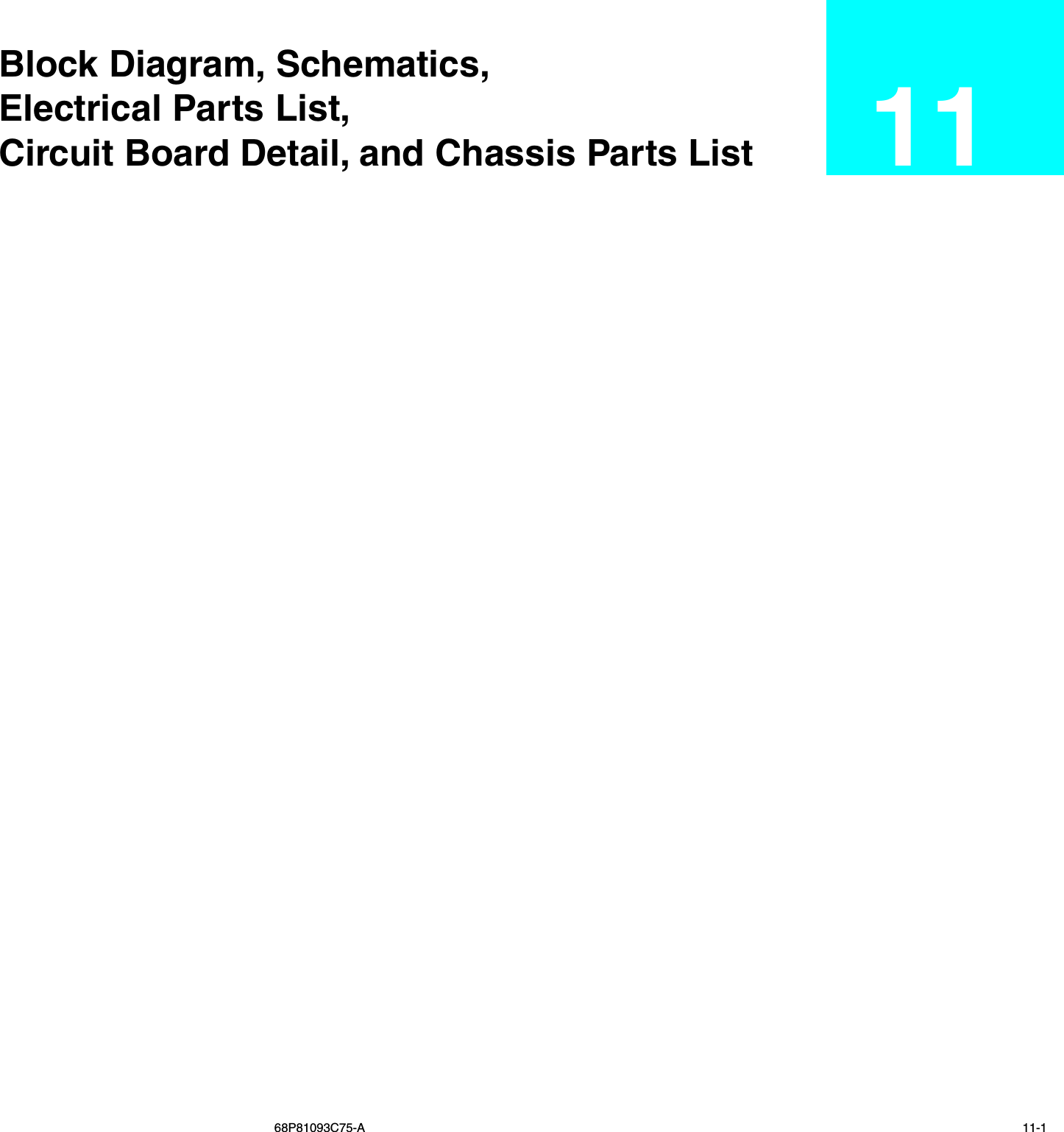  68P81093C75-A  11-1 Block Diagram, Schematics, Electrical Parts List, Circuit Board Detail, and Chassis Parts List  11