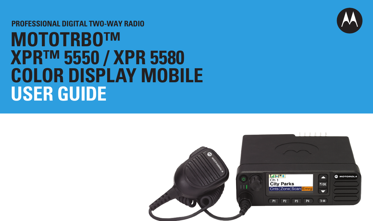 PROFESSIONAL DIGITAL TWO-WAY RADIOMOTOTRBO™XPR™ 5550 / XPR 5580COLOR DISPLAY MOBILEUSER GUIDE