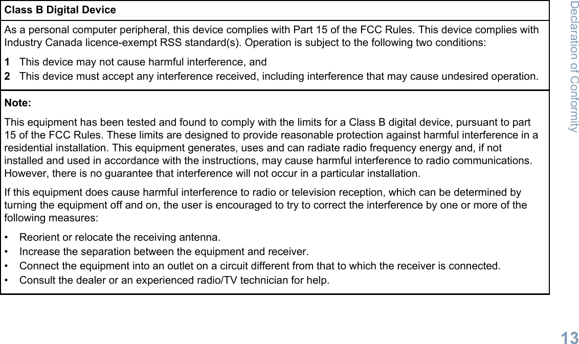 Class B Digital DeviceAs a personal computer peripheral, this device complies with Part 15 of the FCC Rules. This device complies withIndustry Canada licence-exempt RSS standard(s). Operation is subject to the following two conditions:1This device may not cause harmful interference, and2This device must accept any interference received, including interference that may cause undesired operation.Note:This equipment has been tested and found to comply with the limits for a Class B digital device, pursuant to part15 of the FCC Rules. These limits are designed to provide reasonable protection against harmful interference in aresidential installation. This equipment generates, uses and can radiate radio frequency energy and, if notinstalled and used in accordance with the instructions, may cause harmful interference to radio communications.However, there is no guarantee that interference will not occur in a particular installation.If this equipment does cause harmful interference to radio or television reception, which can be determined byturning the equipment off and on, the user is encouraged to try to correct the interference by one or more of thefollowing measures:• Reorient or relocate the receiving antenna.• Increase the separation between the equipment and receiver.• Connect the equipment into an outlet on a circuit different from that to which the receiver is connected.• Consult the dealer or an experienced radio/TV technician for help.Declaration of Conformity13English