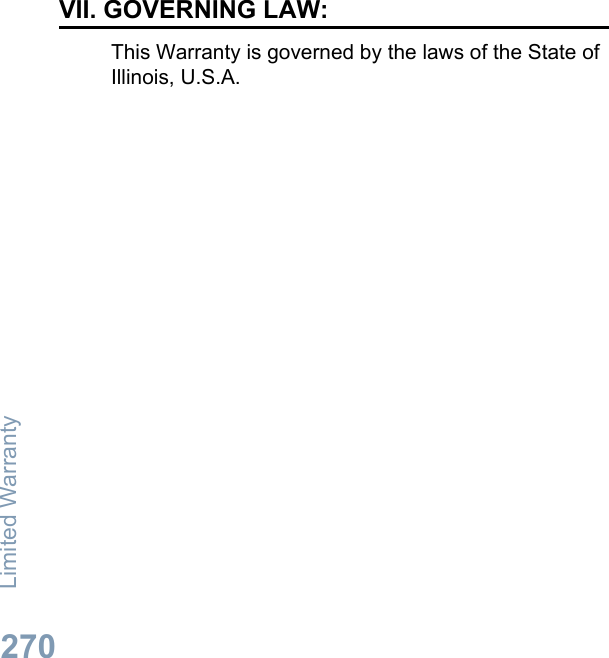 VII. GOVERNING LAW:This Warranty is governed by the laws of the State ofIllinois, U.S.A.Limited Warranty270English
