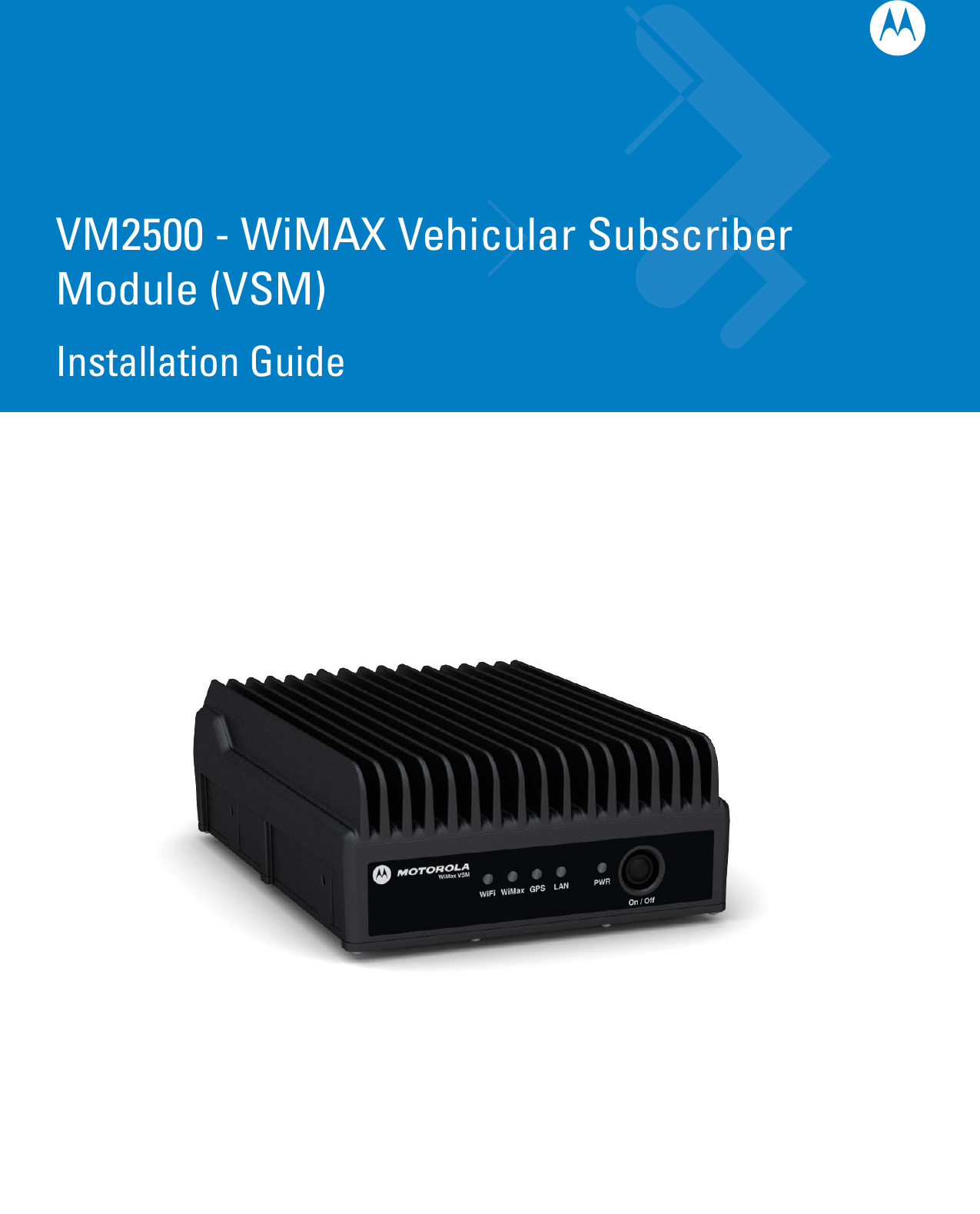 VM2500 - WiMAX Vehicular SubscriberModule (VSM)Installation Guide