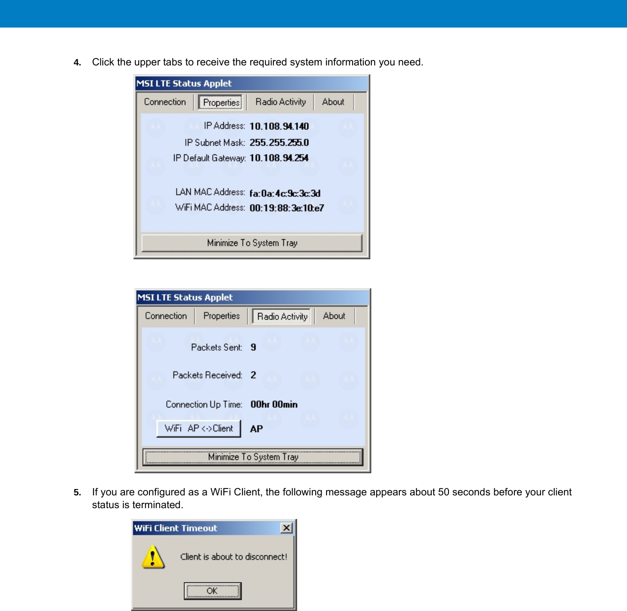 4. Click the upper tabs to receive the required system information you need.5. If you are configured as a WiFi Client, the following message appears about 50 seconds before your client status is terminated.