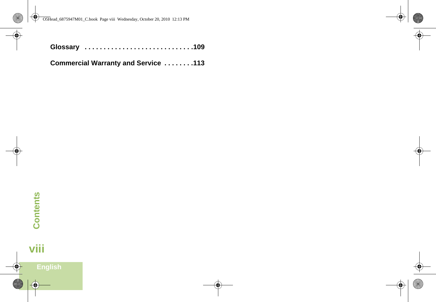 ContentsEnglishviiiGlossary   . . . . . . . . . . . . . . . . . . . . . . . . . . . . .109Commercial Warranty and Service  . . . . . . . .113O5Head_6875947M01_C.book  Page viii  Wednesday, October 20, 2010  12:13 PM