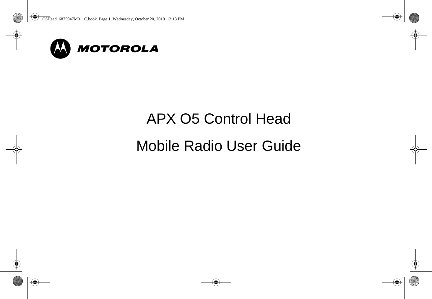 mAPX O5 Control HeadMobile Radio User GuideO5Head_6875947M01_C.book  Page 1  Wednesday, October 20, 2010  12:13 PM