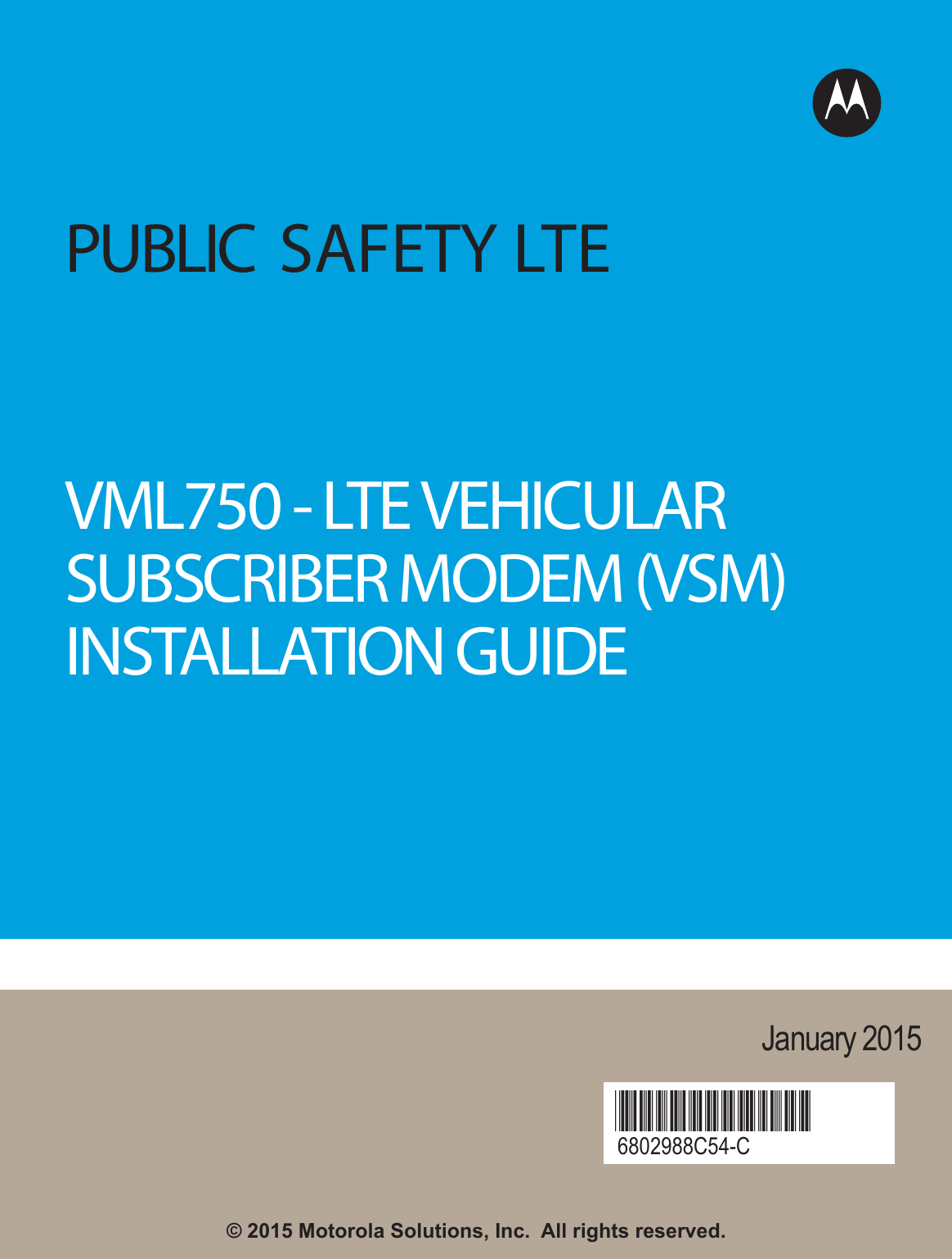 January 20156802988C54-C@6802988C54@VML750 - LTE VEHICULARSUBSCRIBER MODEM (VSM)INSTALLATION GUIDE  © 2015 Motorola Solutions, Inc.  All rights reserved. PUBLIC SAFETY LTE 