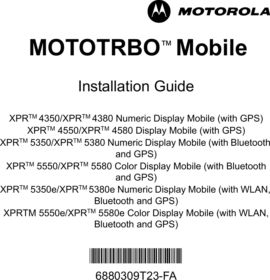 -im MOTOTRBO™ MobileInstallation GuideXPRTM 4350/XPRTM 4380 Numeric Display Mobile (with GPS)XPRTM 4550/XPRTM 4580 Display Mobile (with GPS)XPRTM 5350/XPRTM 5380 Numeric Display Mobile (with Bluetooth and GPS)XPRTM 5550/XPRTM 5580 Color Display Mobile (with Bluetooth and GPS)XPRTM 5350e/XPRTM 5380e Numeric Display Mobile (with WLAN, Bluetooth and GPS)XPRTM 5550e/XPRTM 5580e Color Display Mobile (with WLAN, Bluetooth and GPS)*6880309T23*6880309T23-FA