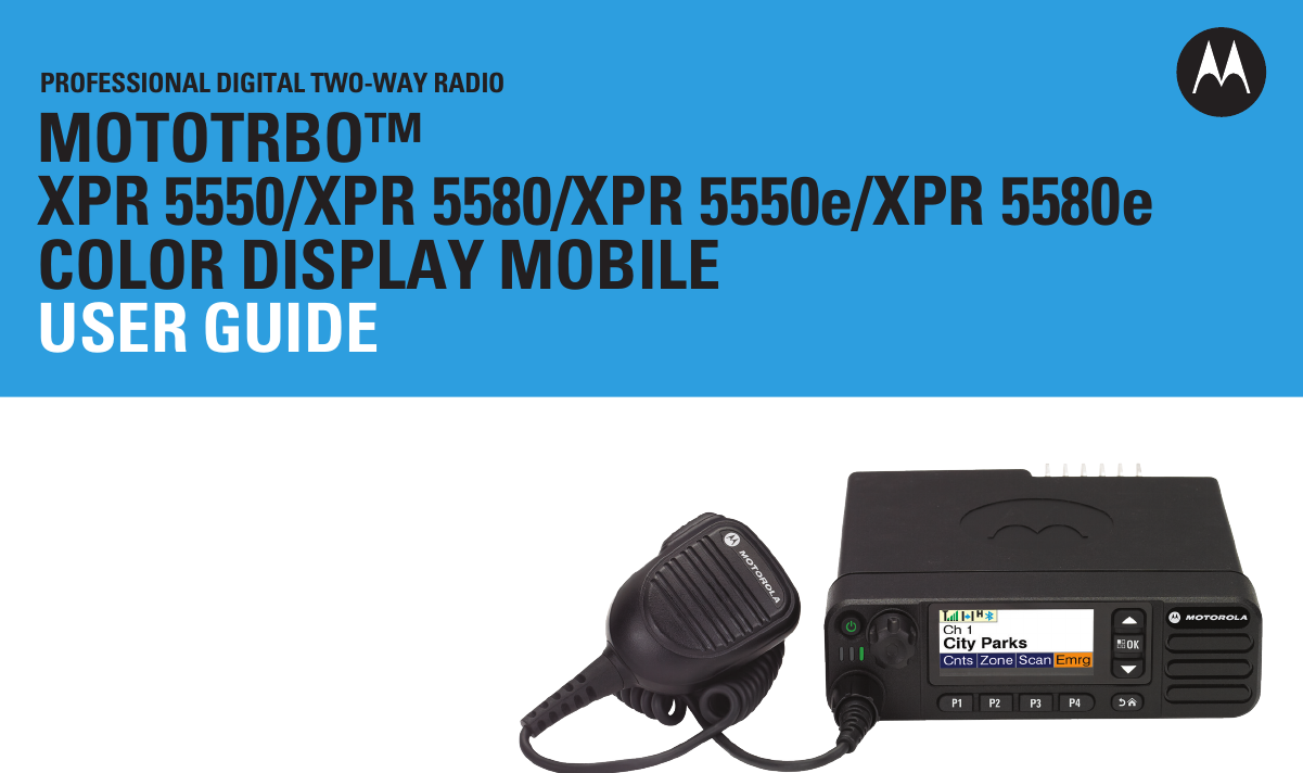 PROFESSIONAL DIGITAL TWO-WAY RADIOMOTOTRBO™XPR 5550/XPR 5580/XPR 5550e/XPR 5580e COLOR DISPLAY MOBILE USER GUIDE
