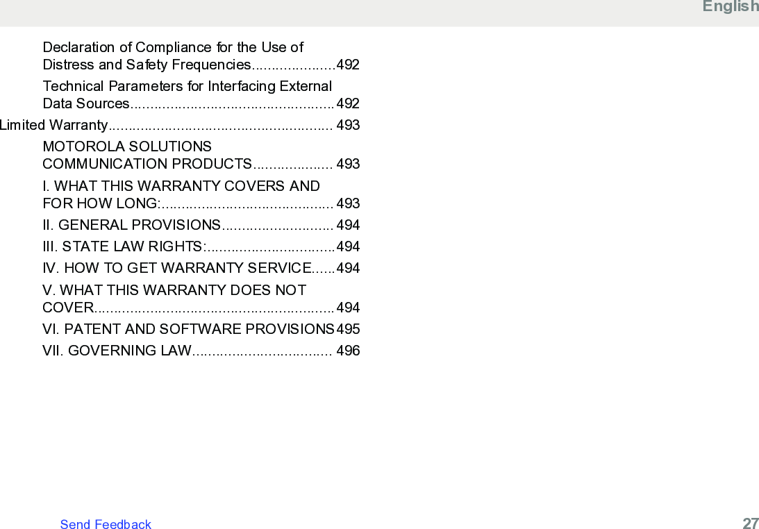 Declaration of Compliance for the Use ofDistress and Safety Frequencies.....................492Technical Parameters for Interfacing ExternalData Sources...................................................492Limited Warranty........................................................ 493MOTOROLA SOLUTIONSCOMMUNICATION PRODUCTS.................... 493I. WHAT THIS WARRANTY COVERS ANDFOR HOW LONG:........................................... 493II. GENERAL PROVISIONS............................ 494III. STATE LAW RIGHTS:................................494IV. HOW TO GET WARRANTY SERVICE......494V. WHAT THIS WARRANTY DOES NOTCOVER............................................................494VI. PATENT AND SOFTWARE PROVISIONS495VII. GOVERNING LAW................................... 496EnglishSend Feedback   27