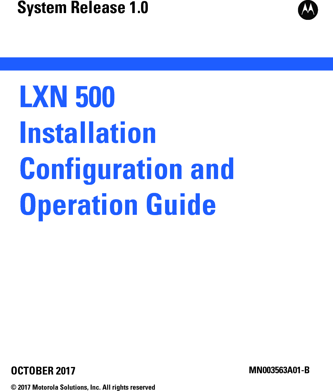 aaLXN 500Installation Configuration and Operation GuideOCTOBER 2017© 2017 Motorola Solutions, Inc. All rights reservedMN003563A01-BSystem Release 1.0