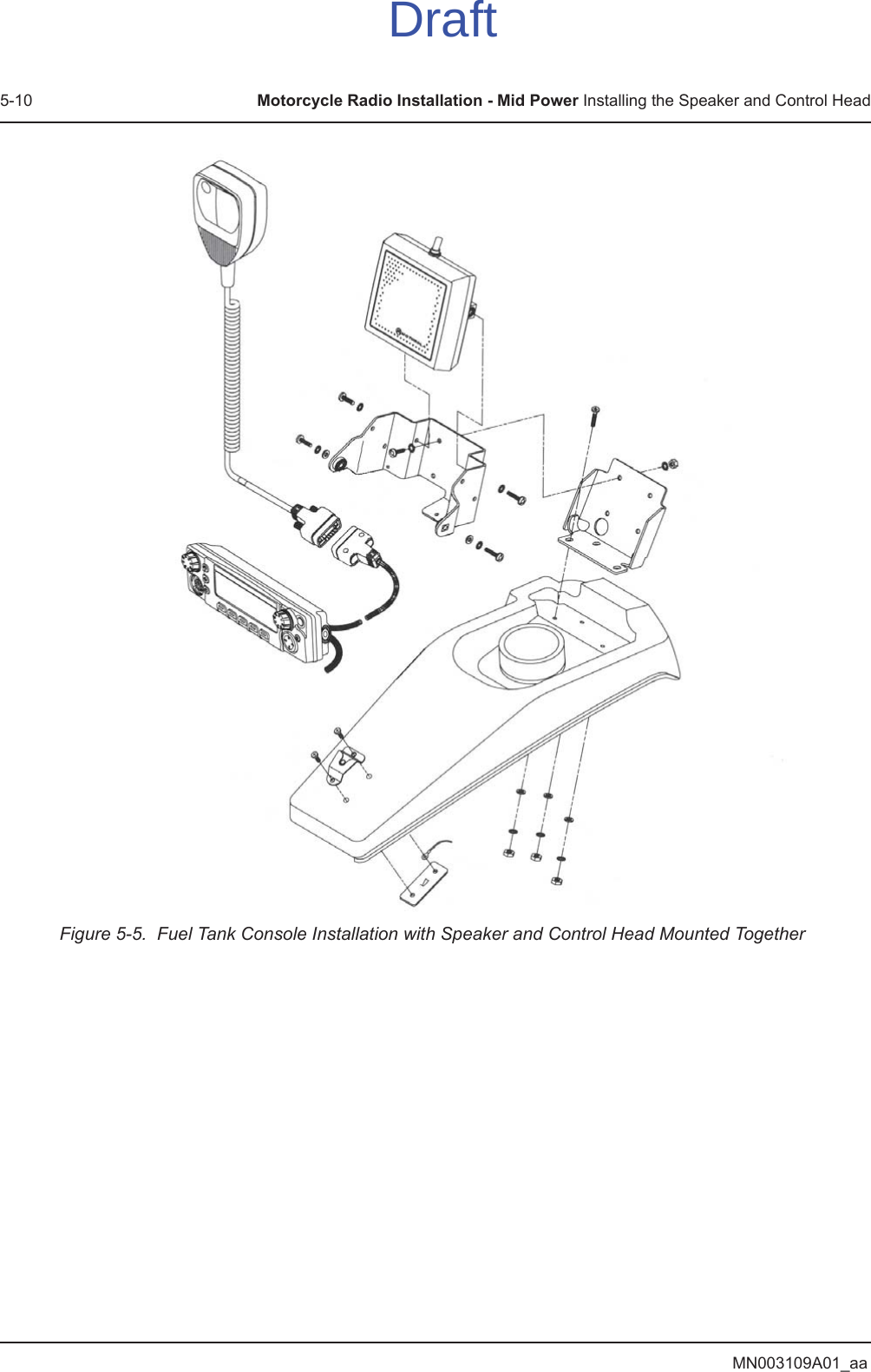 MN003109A01_aa5-10 Motorcycle Radio Installation - Mid Power Installing the Speaker and Control HeadFigure 5-5.  Fuel Tank Console Installation with Speaker and Control Head Mounted TogetherfDraft