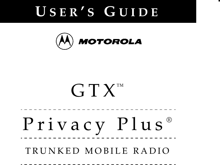 USER’SGUIDEGTX™Privacy Plus®TRUNKED MOBILE RADIO