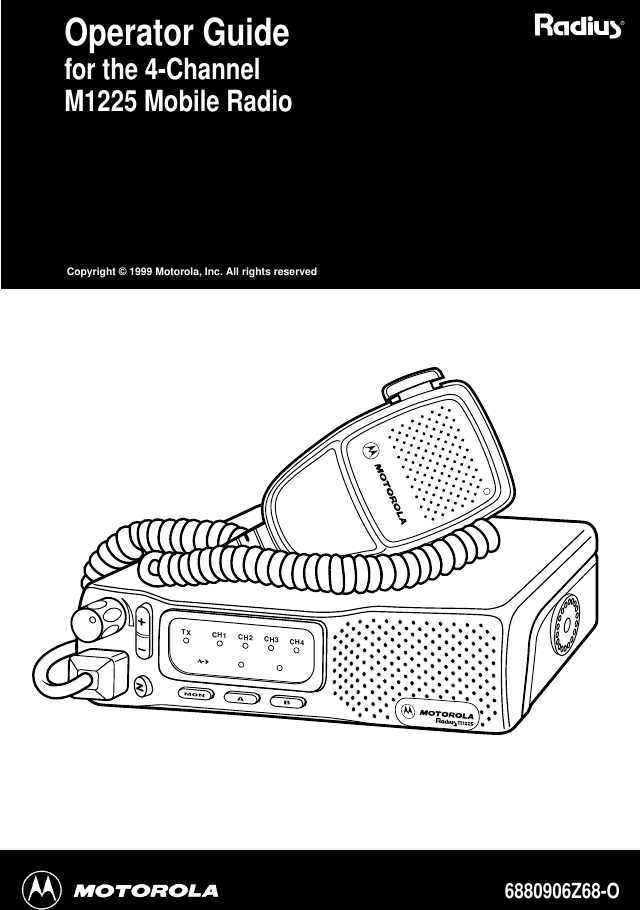 TX CH1 CH2 CH3 CH4Operator Guidefor the 4-ChannelM1225 Mobile RadioCopyright © 1999 Motorola, Inc. All rights reserved6880906Z68-O