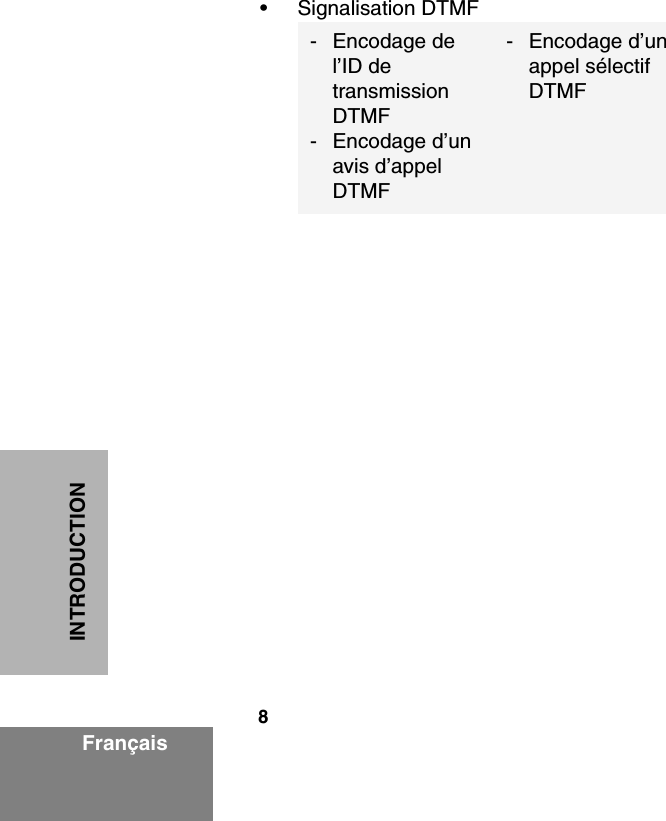 8FrançaisINTRODUCTION• Signalisation DTMF- Encodage de l’ID de transmission DTMF- Encodage d’un avis d’appel DTMF- Encodage d’un appel sélectif DTMF