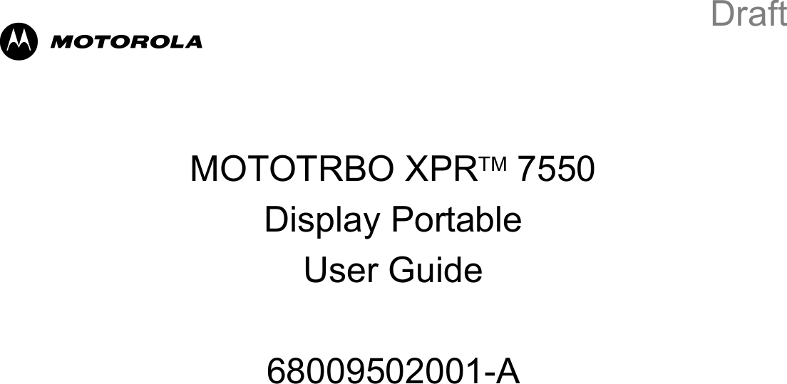 MMOTOTRBO XPRTM 7550Display PortableUser Guide68009502001-ADraft
