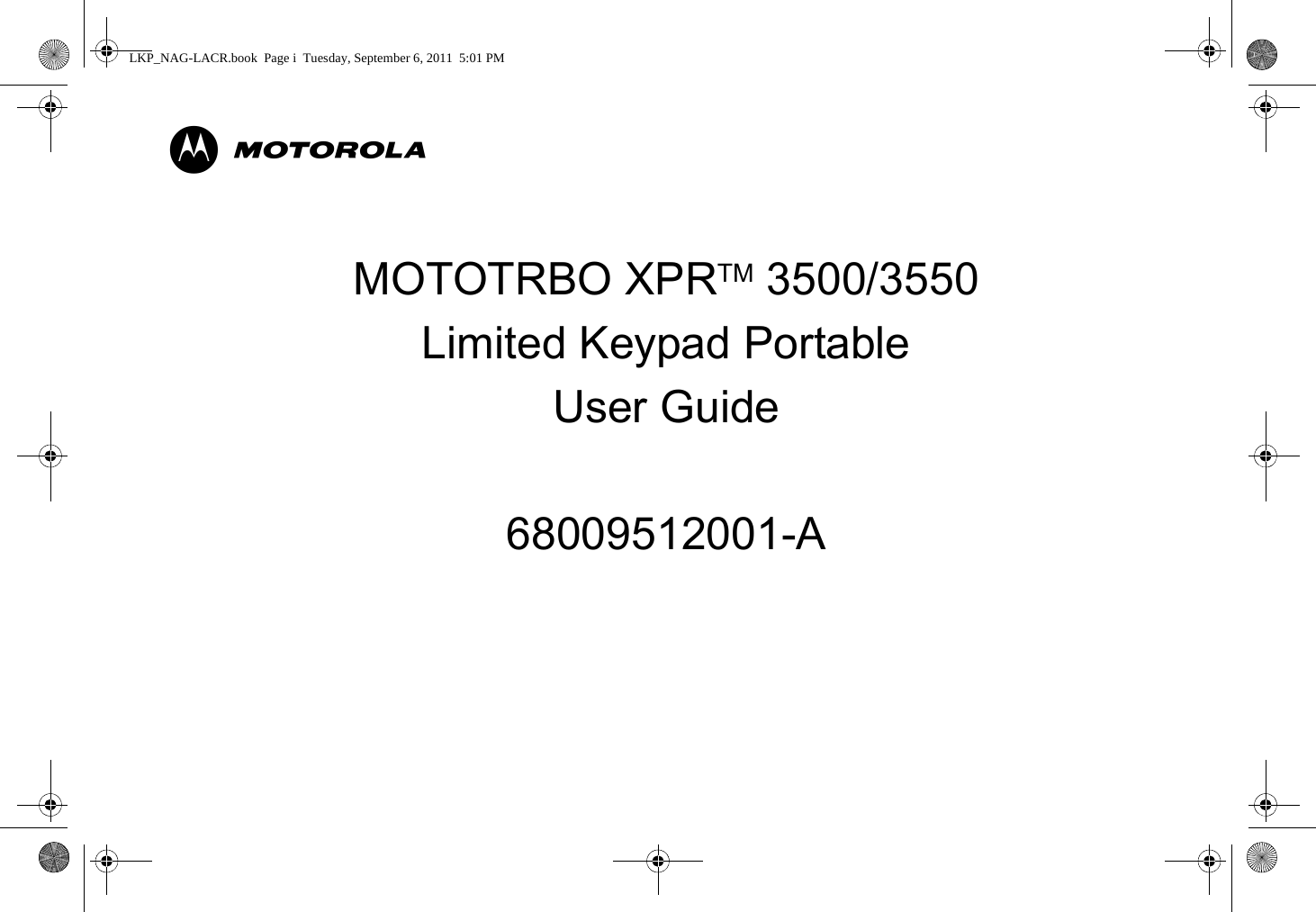 MMOTOTRBO XPRTM 3500/3550Limited Keypad PortableUser Guide68009512001-ALKP_NAG-LACR.book  Page i  Tuesday, September 6, 2011  5:01 PM