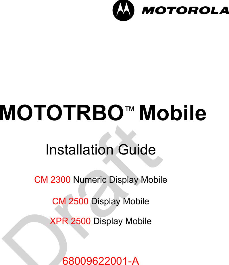 Draft-im MOTOTRBO™ MobileInstallation GuideCM 2300 Numeric Display Mobile CM 2500 Display MobileXPR 2500 Display Mobile68009622001-A
