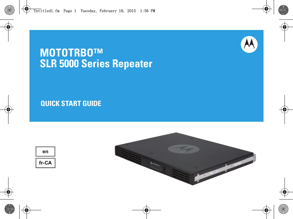 MOTOTRBO™SLR 5000 Series RepeaterenQUICK START GUIDEfr-CA8QWLWOHGIP3DJH7XHVGD\)HEUXDU\30