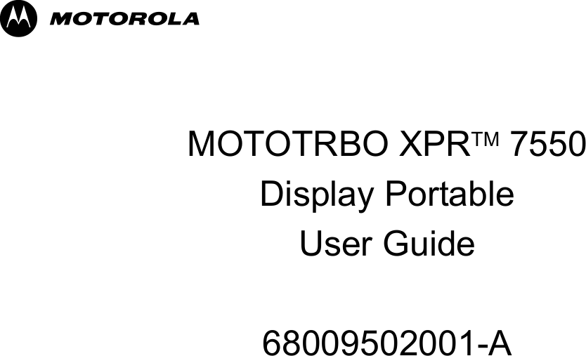 MMOTOTRBO XPRTM 7550Display PortableUser Guide68009502001-A
