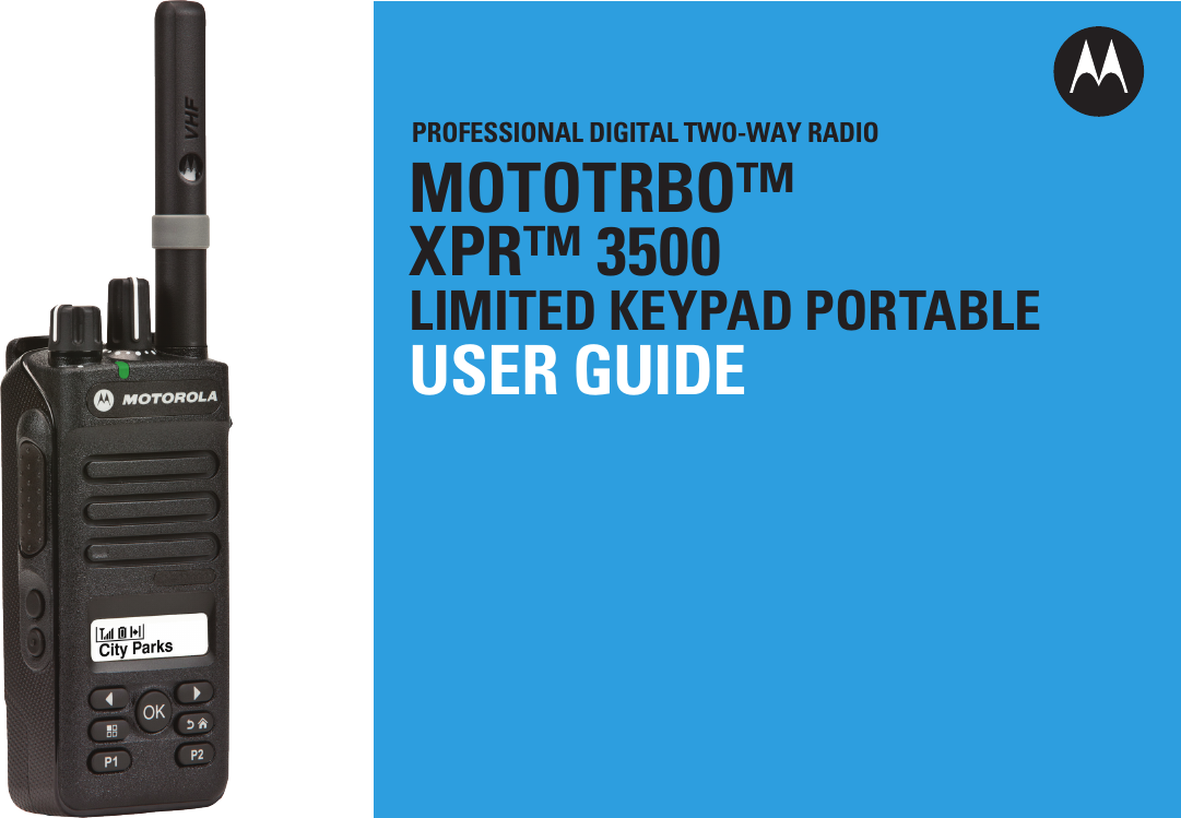 PROFESSIONAL DIGITAL TWO-WAY RADIOMOTOTRBO™ XPR™ 3500LIMITED KEYPAD PORTABLEUSER GUIDE