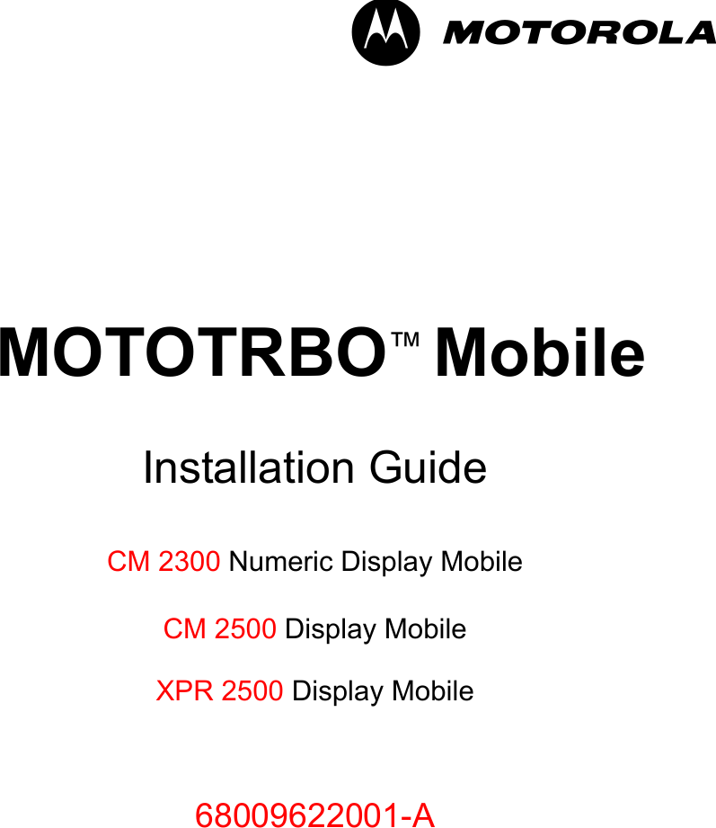 -im MOTOTRBO™ MobileInstallation GuideCM 2300 Numeric Display Mobile CM 2500 Display MobileXPR 2500 Display Mobile68009622001-A