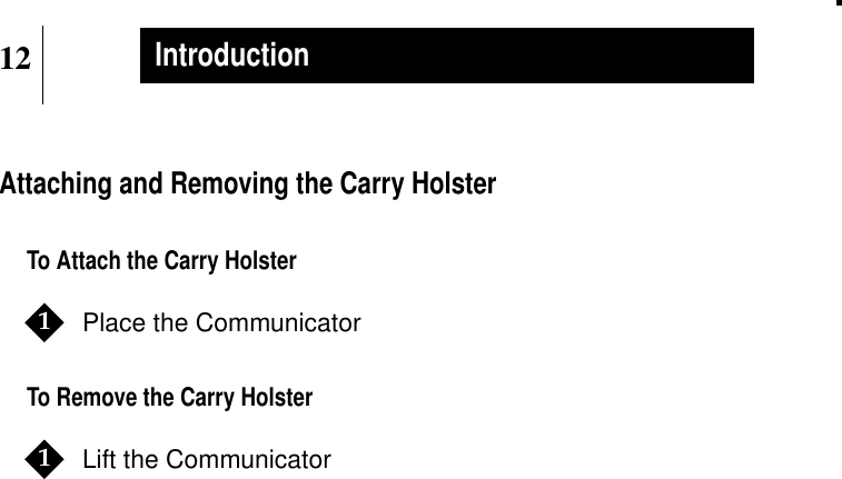 12IntroductionAttaching and Removing the Carry HolsterTo Attach the Carry HolsterPlace the CommunicatorTo Remove the Carry HolsterLift the Communicator11