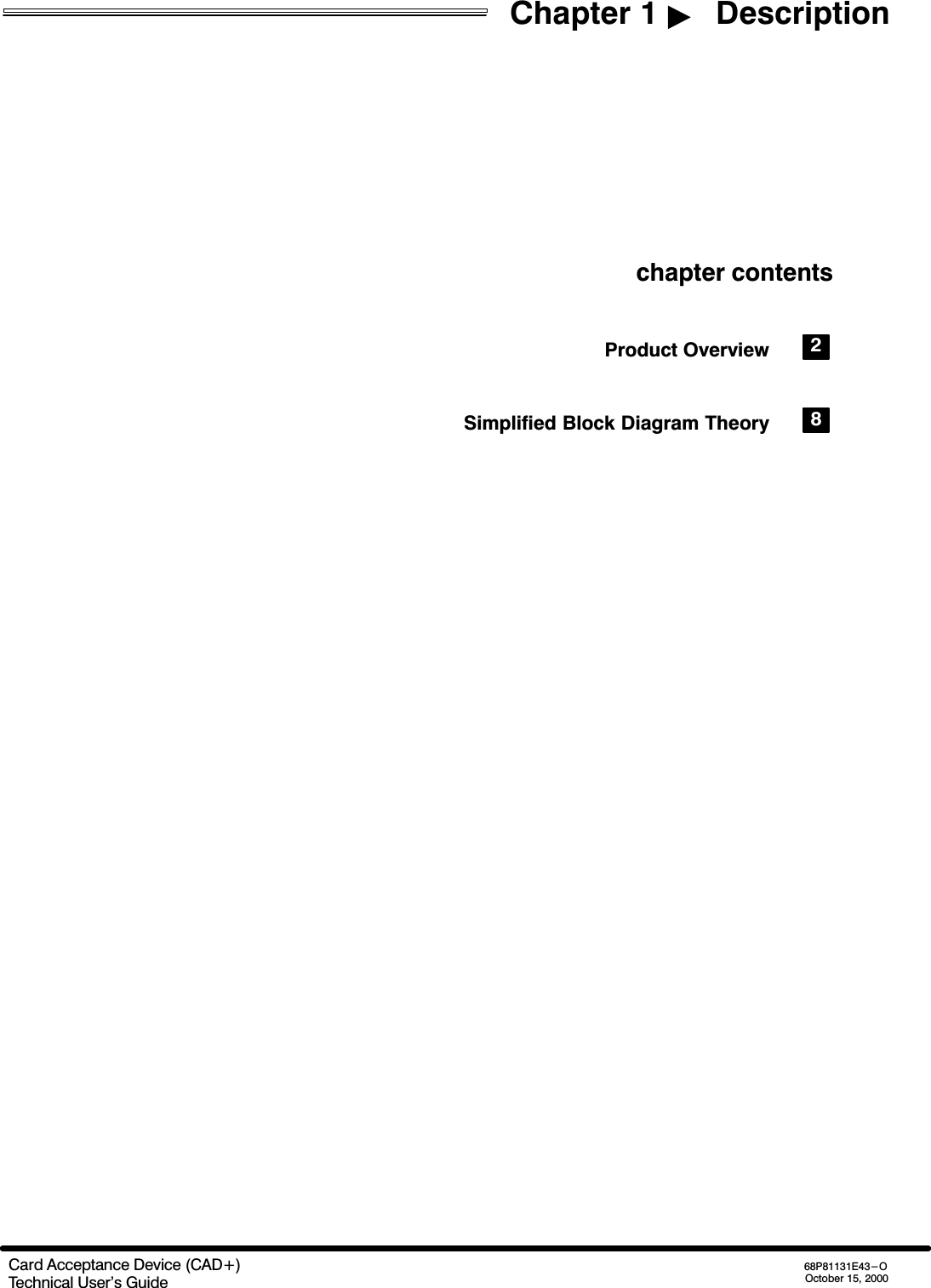 Chapter 1   DescriptionCard Acceptance Device (CAD+)Technical User&apos;s Guide68P81131E43-OOctober 15, 2000chapter contentsProduct Overview 2Simplified Block Diagram Theory 8