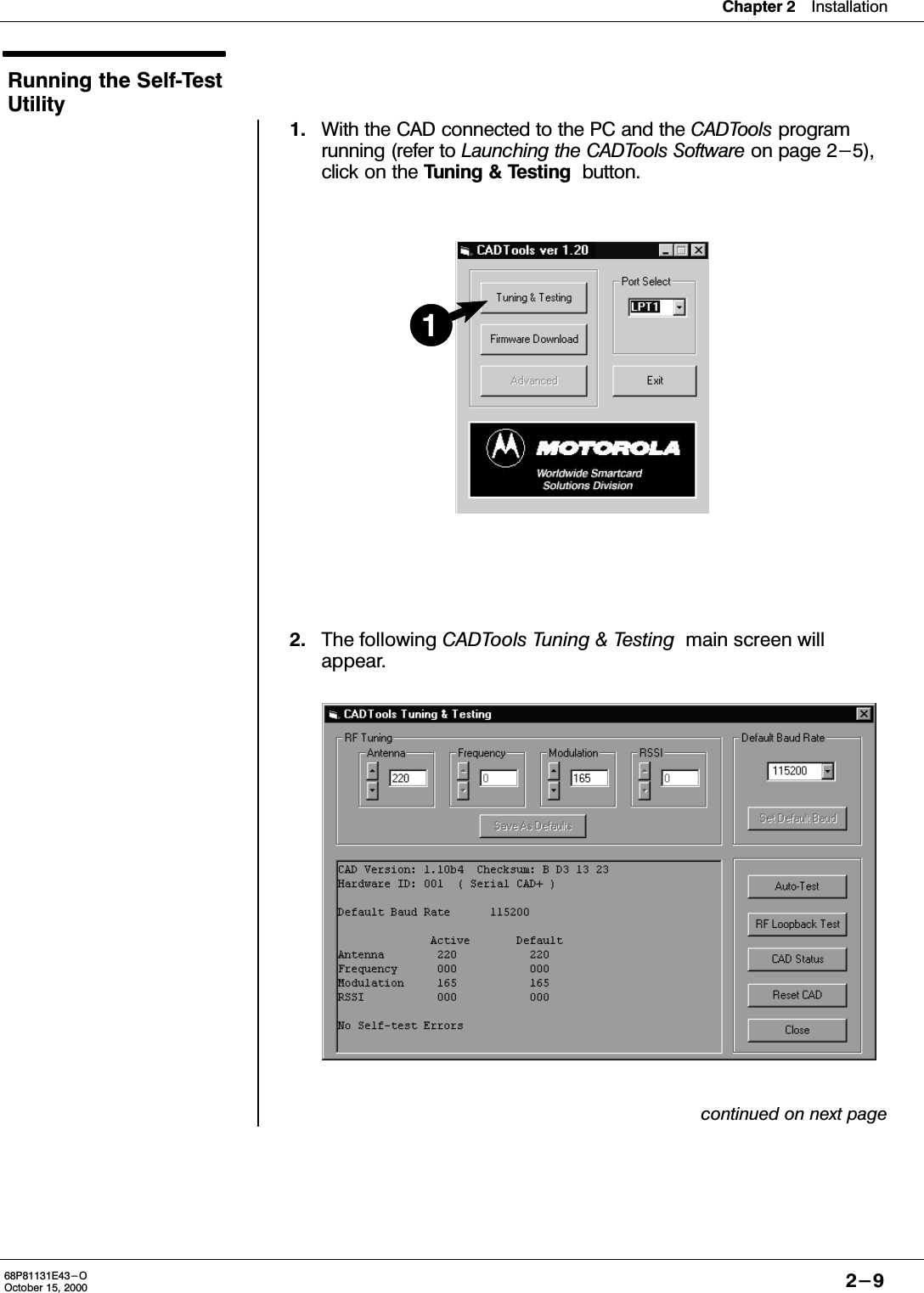 Chapter 2Installation2-968P81131E43-OOctober 15, 2000Running the SelfTestUtility1. With the CAD connected to the PC and the CADTools programrunning (refer to Launching the CADTools Software on page 2-5),click on the Tuning &amp; Testing  button.2. The following CADTools Tuning &amp; Testing  main screen willappear.continued on next page1