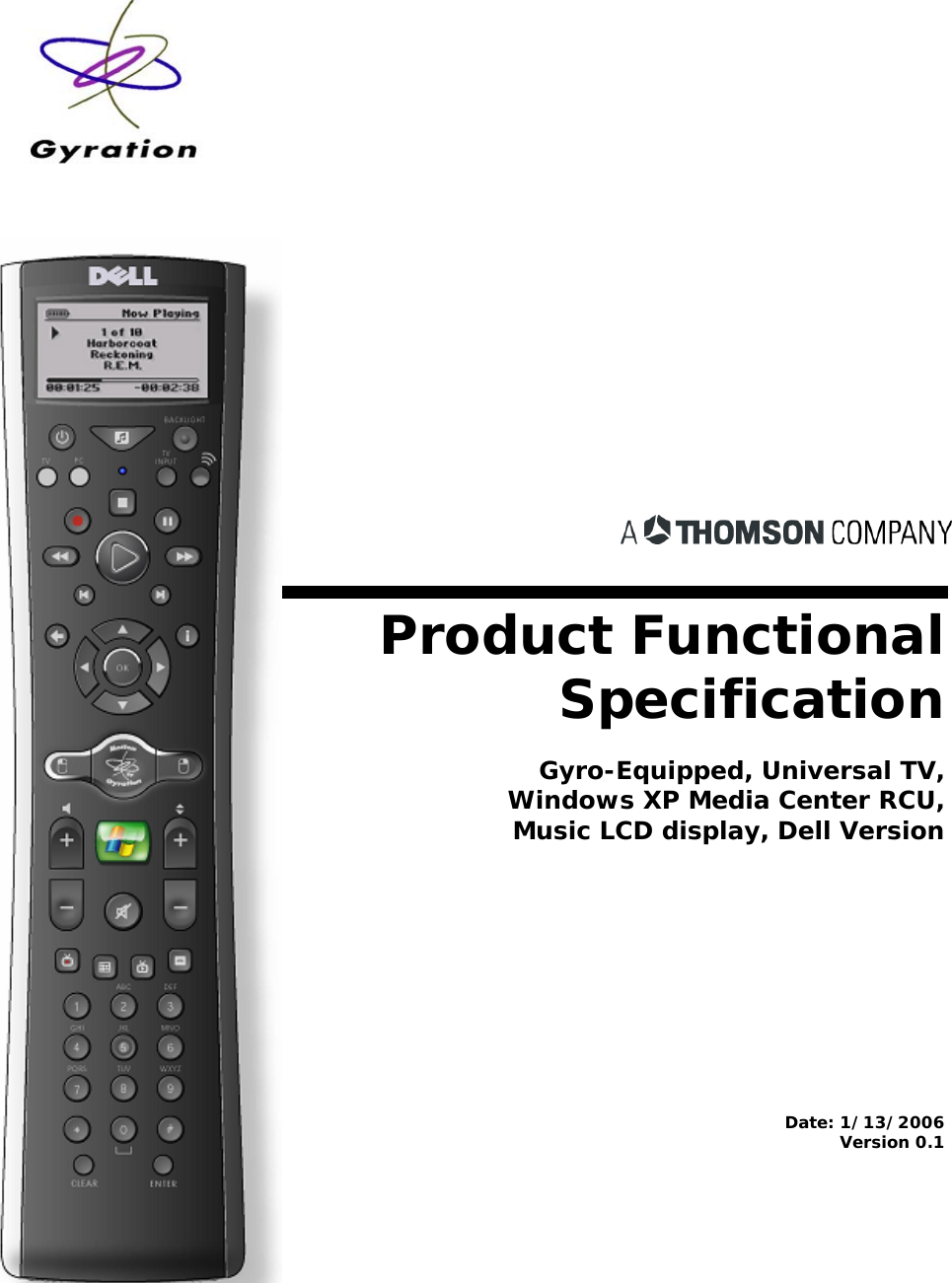  Product Functional Specification  Gyro-Equipped, Universal TV, Windows XP Media Center RCU, Music LCD display, Dell Version    Date: 1/13/2006 Version 0.1  