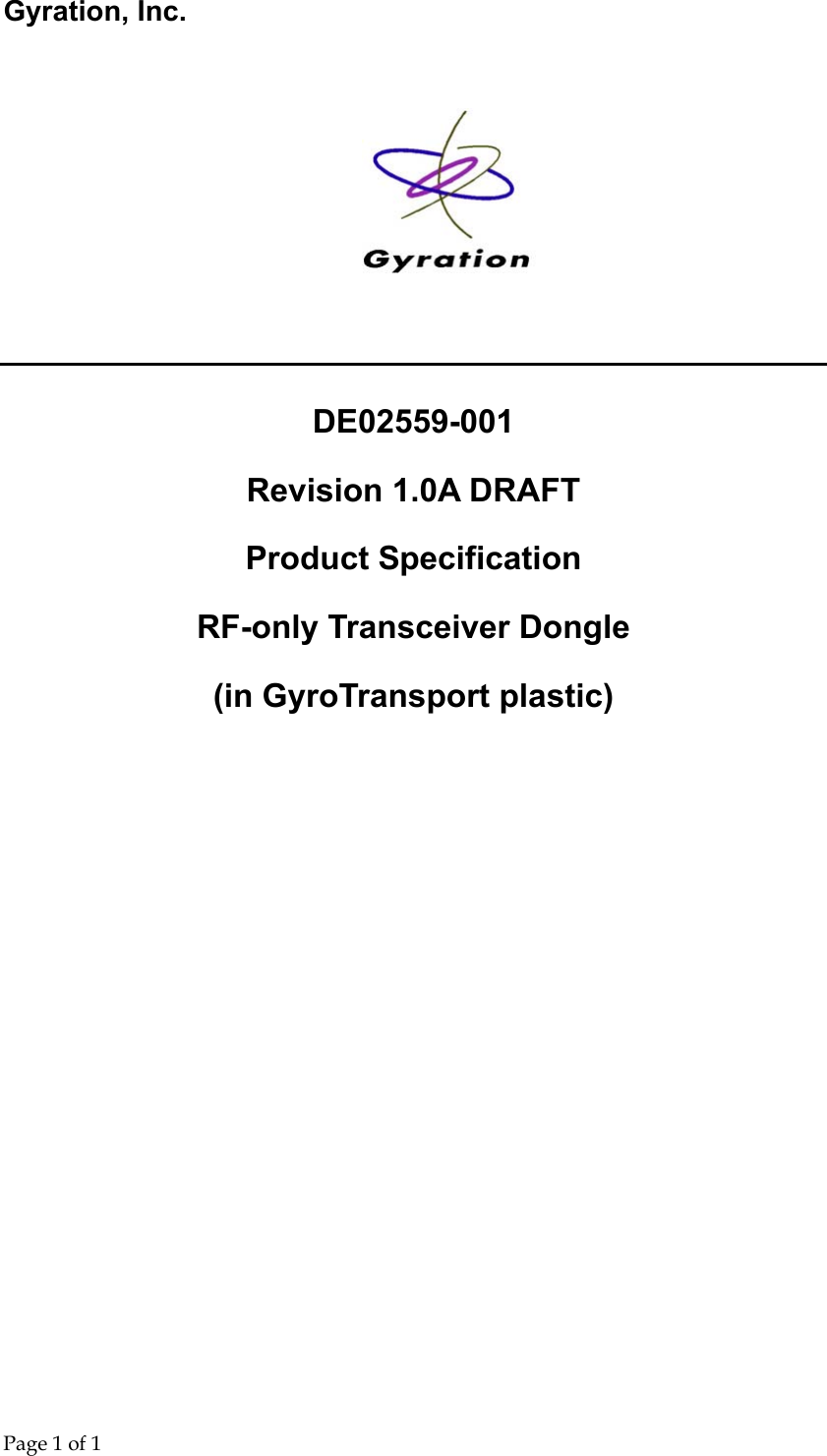 Gyration, Inc.     Page 1 of 1                                    DE02559-001 Revision 1.0A DRAFT Product Specification RF-only Transceiver Dongle  (in GyroTransport plastic)   