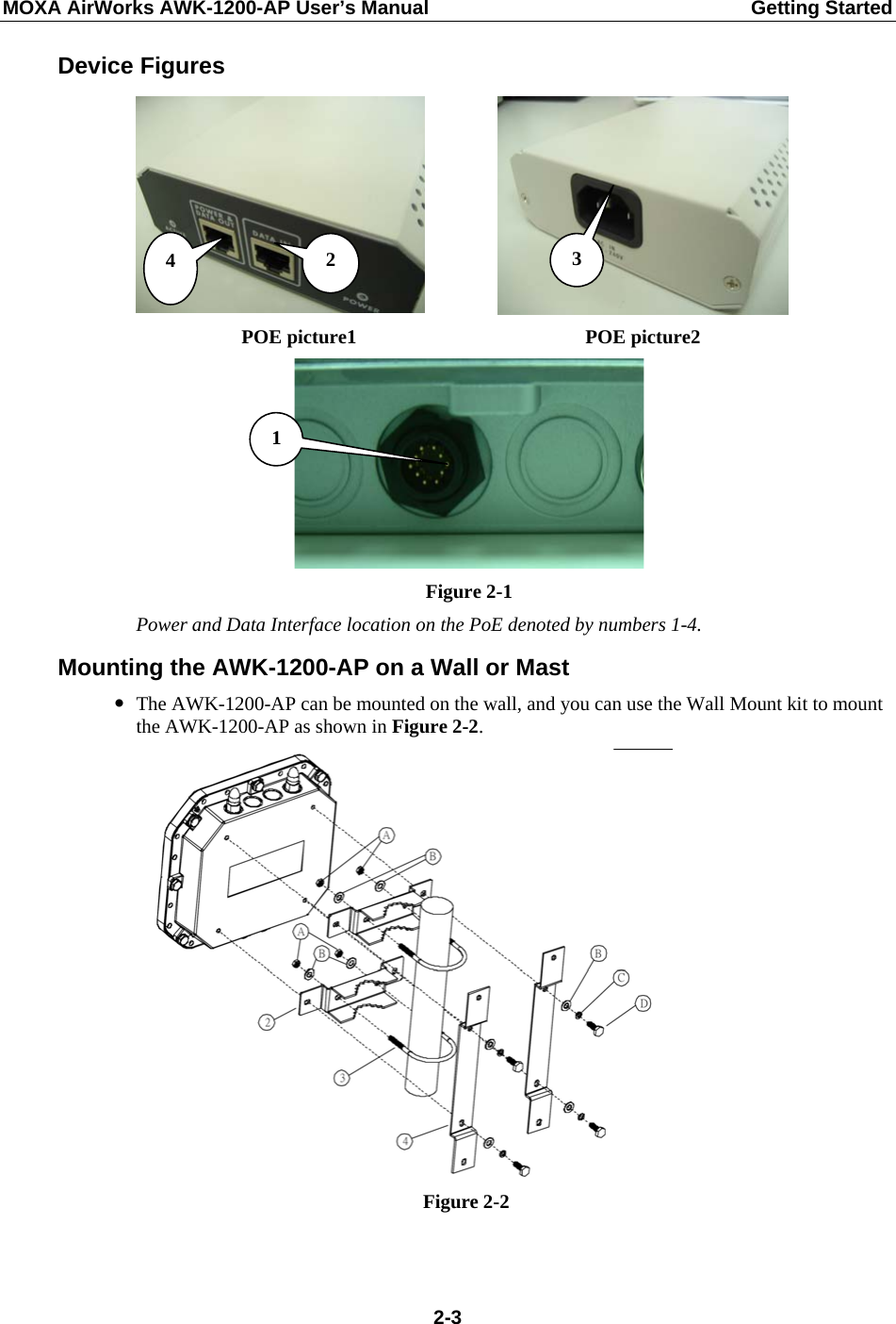 MOXA AirWorks AWK-1200-AP User’s Manual  Getting Started Device Figures 3 2 4   POE picture1  POE picture2 1  Figure 2-1 Power and Data Interface location on the PoE denoted by numbers 1-4. Mounting the AWK-1200-AP on a Wall or Mast y The AWK-1200-AP can be mounted on the wall, and you can use the Wall Mount kit to mount the AWK-1200-AP as shown in Figure 2-2.  Figure 2-2  2-3