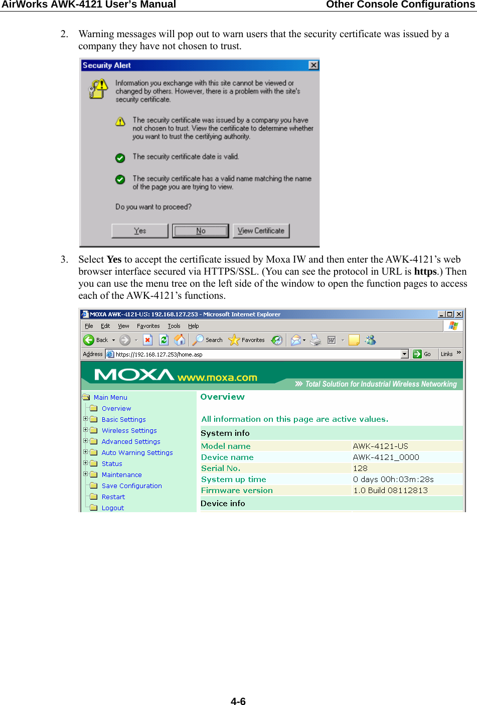 AirWorks AWK-4121 User’s Manual  Other Console Configurations  2. Warning messages will pop out to warn users that the security certificate was issued by a company they have not chosen to trust.  3. Select Yes to accept the certificate issued by Moxa IW and then enter the AWK-4121’s web browser interface secured via HTTPS/SSL. (You can see the protocol in URL is https.) Then you can use the menu tree on the left side of the window to open the function pages to access each of the AWK-4121’s functions.             4-6