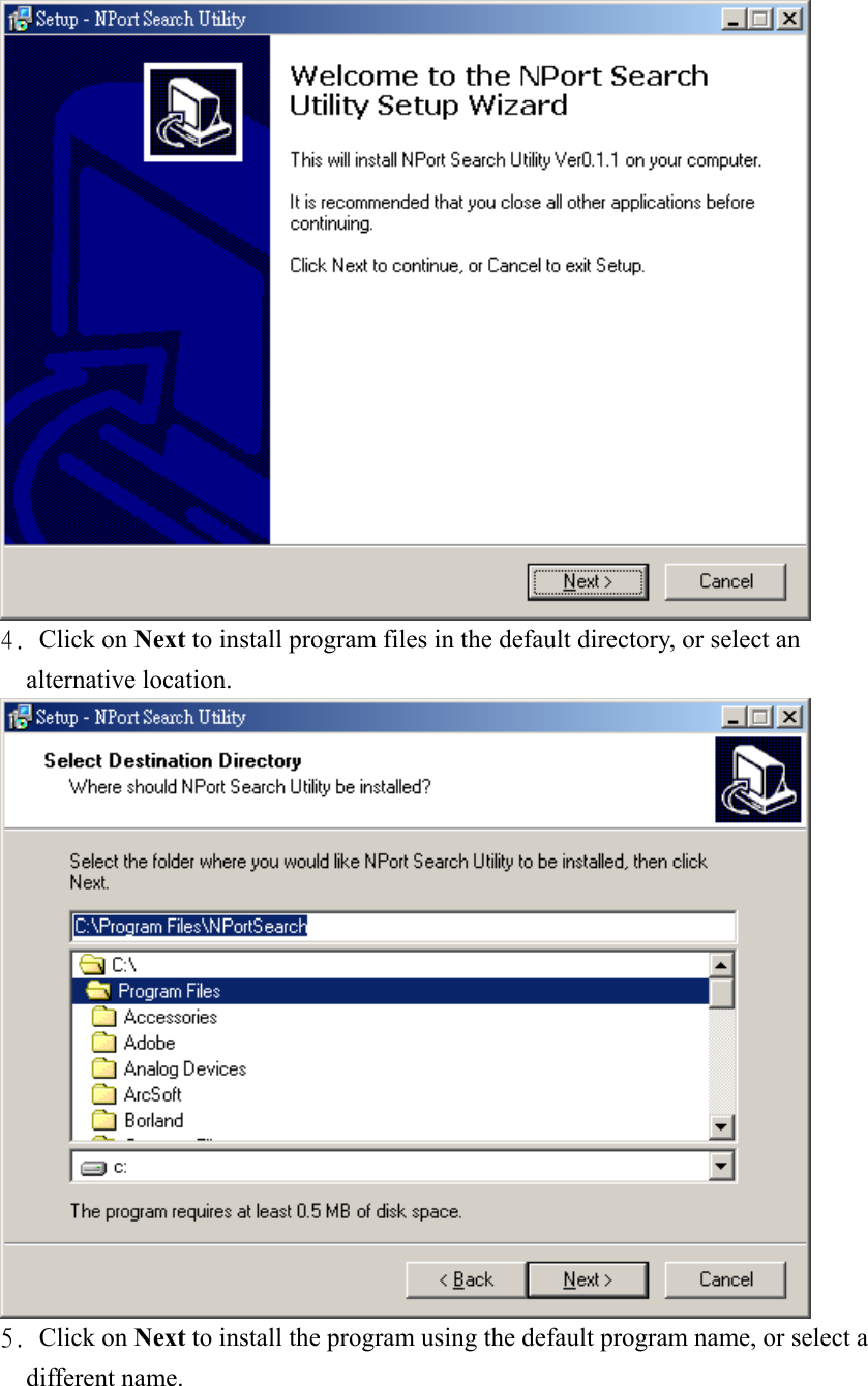  4. Click on Next to install program files in the default directory, or select an alternative location.  5. Click on Next to install the program using the default program name, or select a different name. 