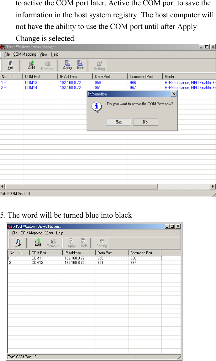 to active the COM port later. Active the COM port to save the information in the host system registry. The host computer will not have the ability to use the COM port until after Apply Change is selected.   5. The word will be turned blue into black              