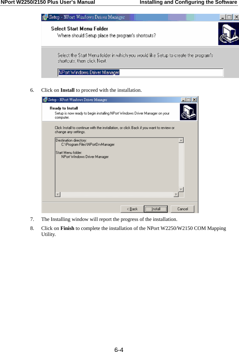 NPort W2250/2150 Plus User’s Manual  Installing and Configuring the Software  6-4 6. Click on Install to proceed with the installation.  7. The Installing window will report the progress of the installation. 8. Click on Finish to complete the installation of the NPort W2250/W2150 COM Mapping Utility. 