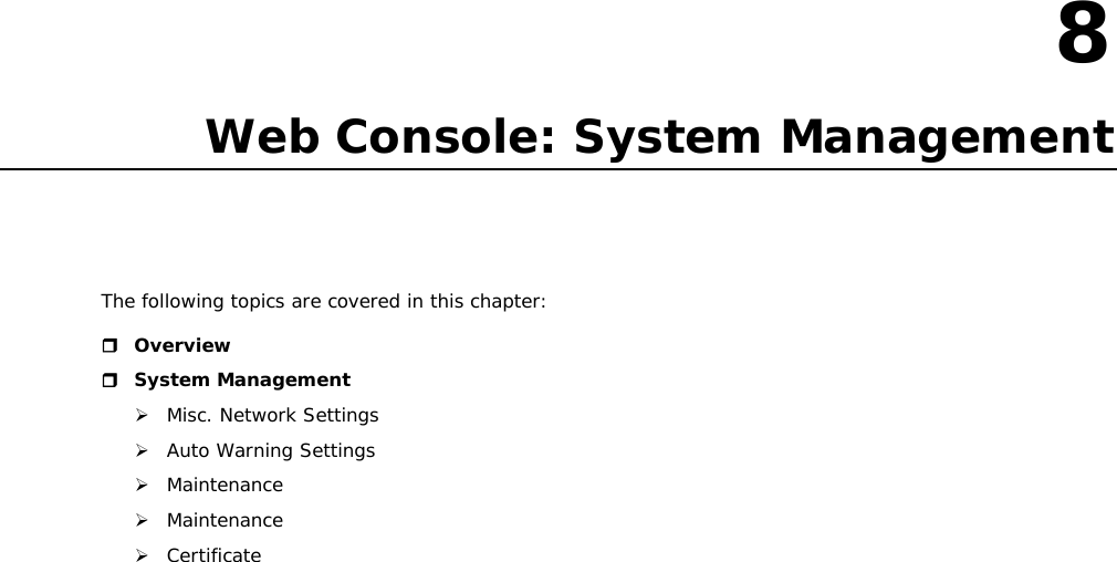 8  8. Web Console: System Management The following topics are covered in this chapter:  Overview  System Management  Misc. Network Settings  Auto Warning Settings  Maintenance  Maintenance  Certificate                          