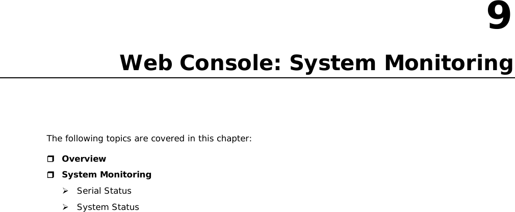 9  9. Web Console: System Monitoring The following topics are covered in this chapter:  Overview  System Monitoring  Serial Status  System Status                            